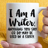 Writer gifts  I am a writer anything you say or do may be used in a story coffee mug