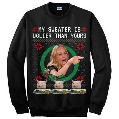 My Sweater Is Uglier Than Yours Woman Yelling Cat Christmas Sweatshirt For Cat Lover