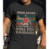 Jesus save everyone else roll for damage shirt