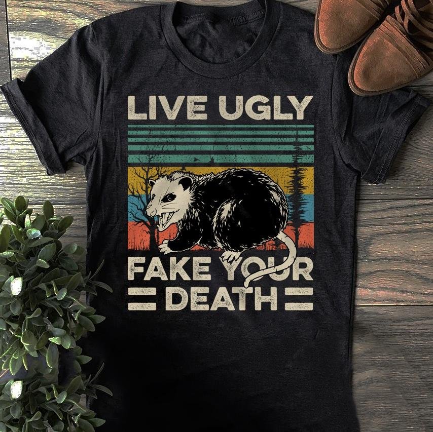 Live ugly fake your death possum shirt