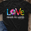 Love Needs No Words Autism Awareness Shirt