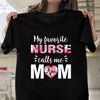 My Favorite Nurse Calls Me Mom Shirt  Gift For Mom