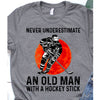 Never Underestimate An Old Man With A Hockey Stick Shirt