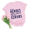 Not all heroes wear capes some wear scrubs nurse shirt