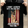 Gift For Dog Lover I Don&#39;t Always Bite The Bad Guy Shirt