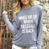 Wake me up when baseball is back long sleeve shirt